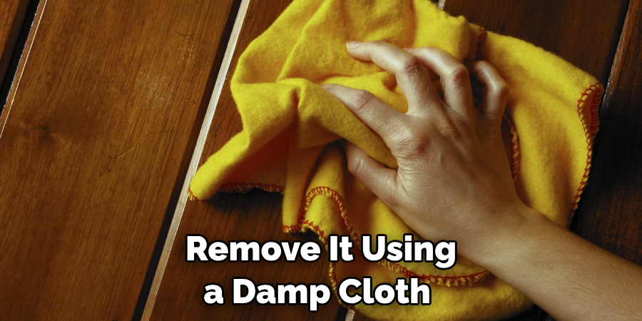 Remove It Using a Damp Cloth 