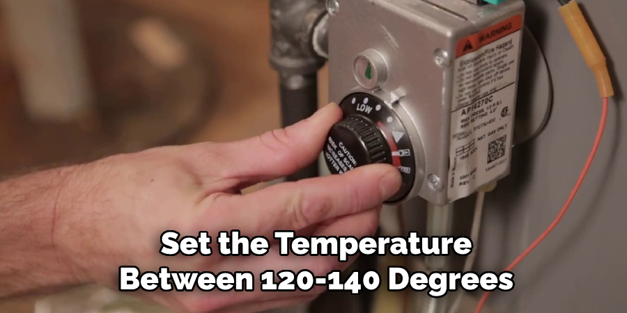 Set the Temperature Between 120-140 Degrees