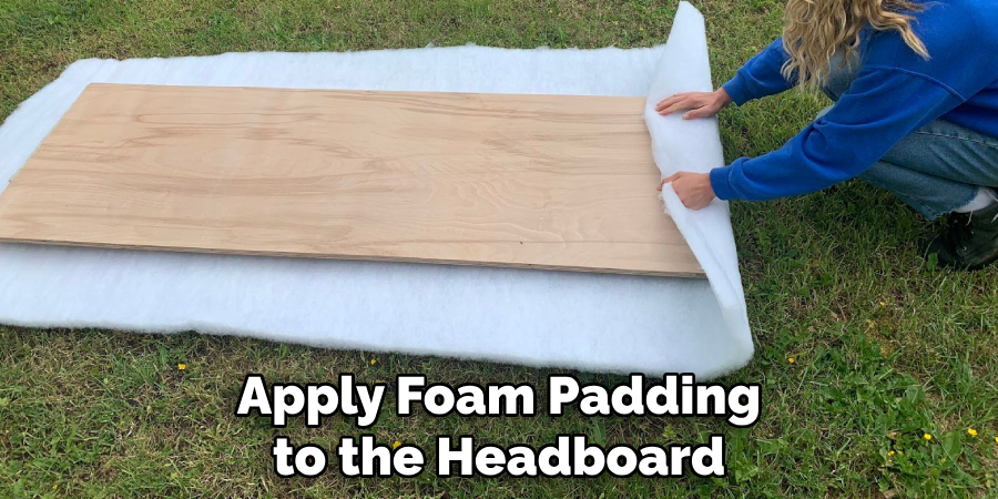 Apply Foam Padding to the Headboard 