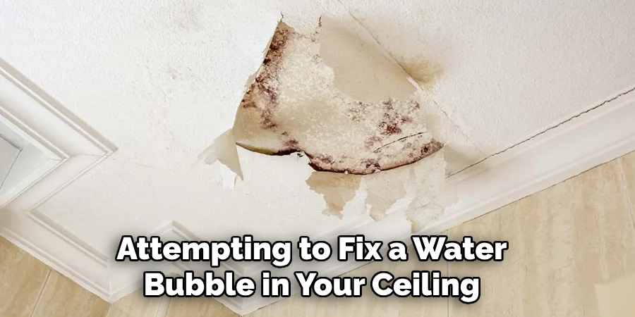 Attempting to Fix a Water Bubble in Your Ceiling