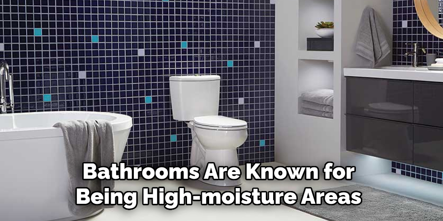 Bathrooms Are Known for Being High-moisture Areas