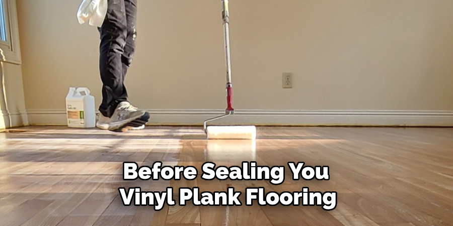 Before Sealing Your Vinyl Plank Flooring