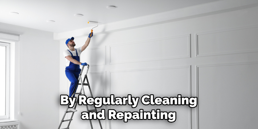 By Regularly Cleaning and Repainting
