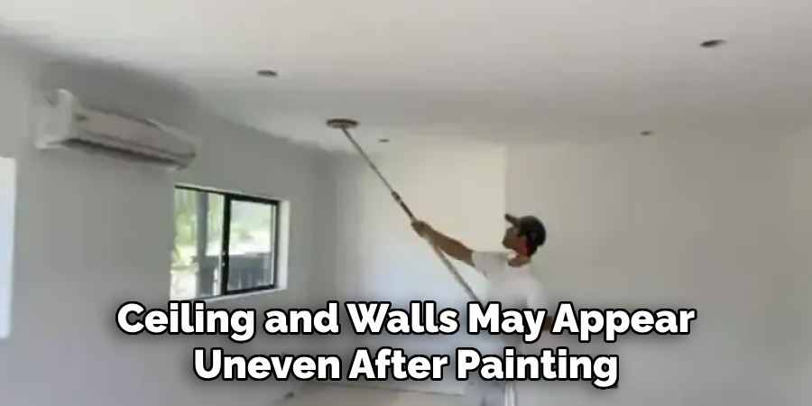 Ceiling and Walls May Appear Uneven After Painting