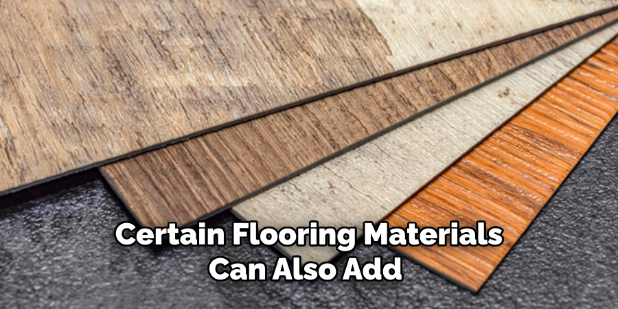 Certain Flooring Materials Can Also Add 