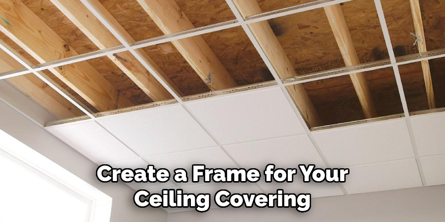 Create a Frame for Your Ceiling Covering