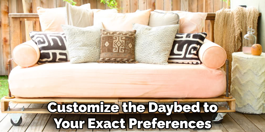 Customize the Daybed to Your Exact Preferences