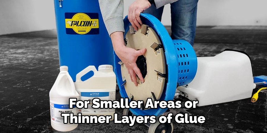 For Smaller Areas or Thinner Layers of Glue