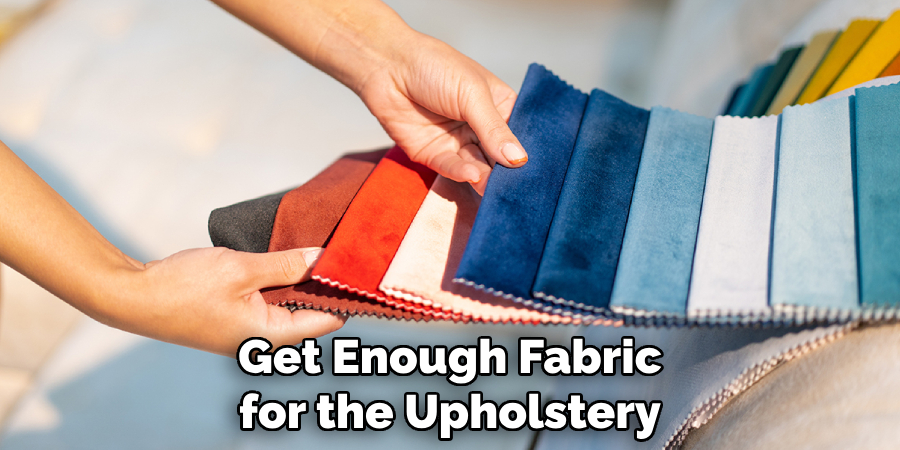 Get Enough Fabric for the Upholstery