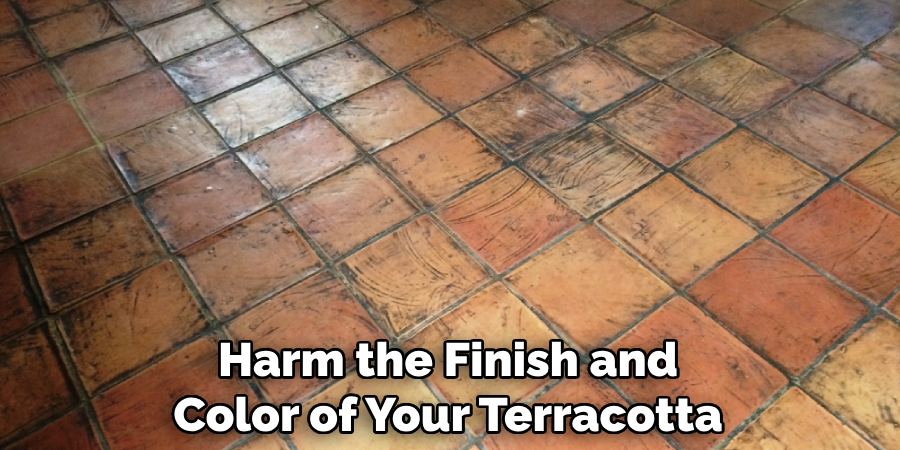 Harm the Finish and Color of Your Terracotta
