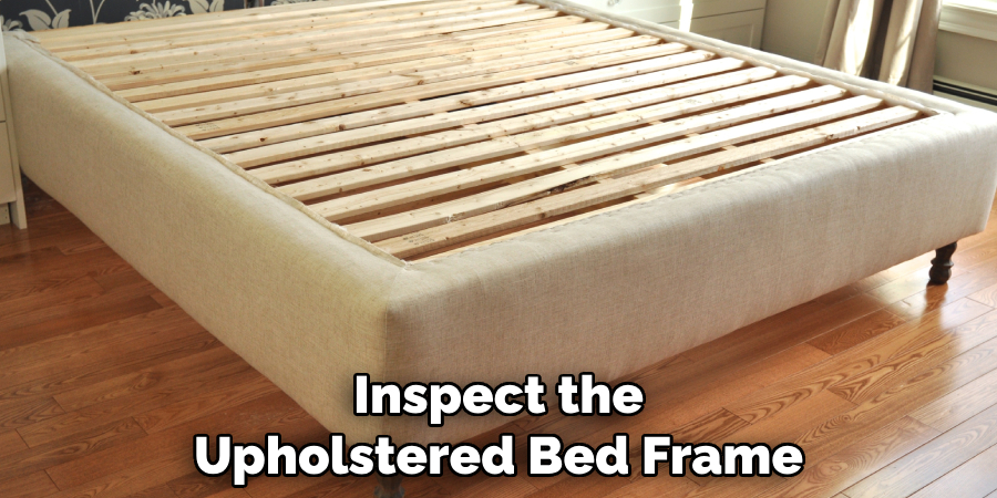 Inspect the Upholstered Bed Frame