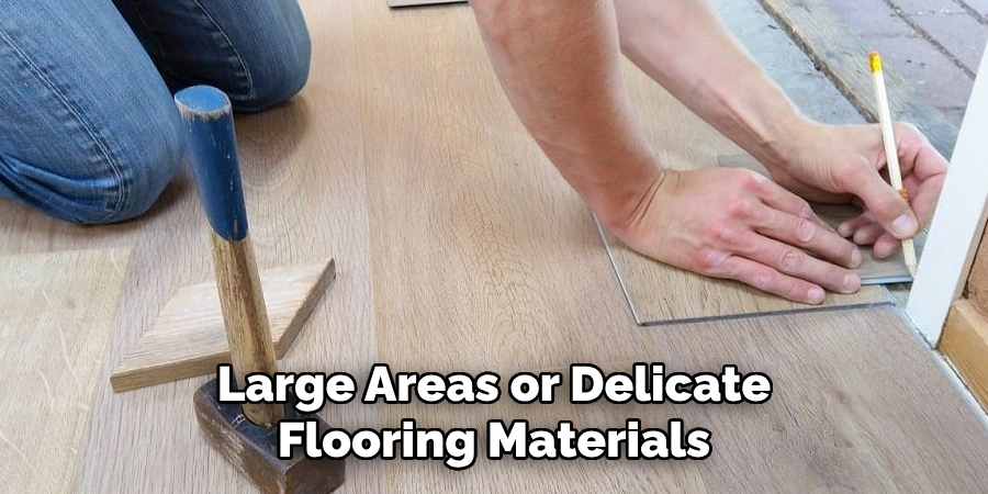 Large Areas or Delicate Flooring Materials