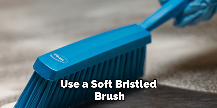 Use a Soft Bristled Brush