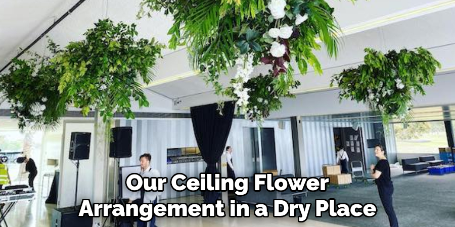 Our Ceiling Flower Arrangement in a Dry Place