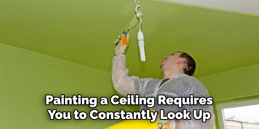 Painting a Ceiling Requires You to Constantly Look Up