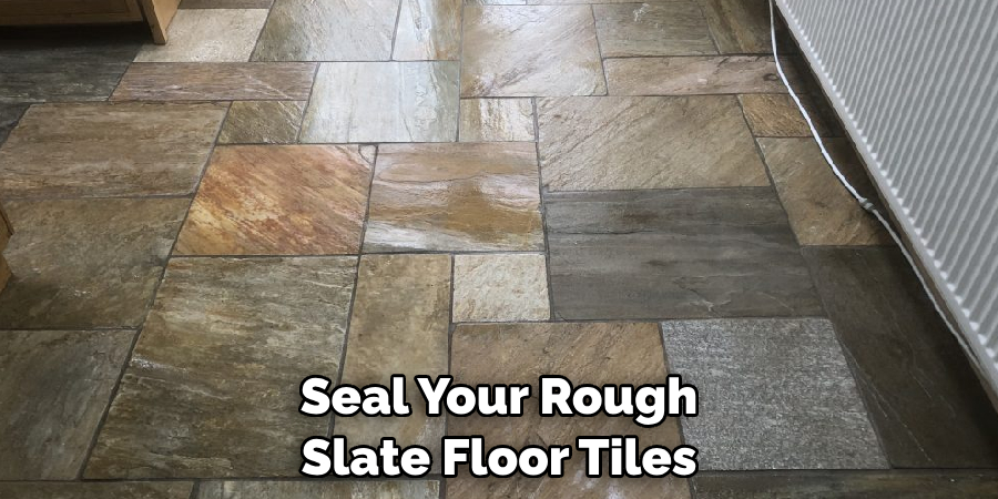 Seal Your Rough Slate Floor Tiles