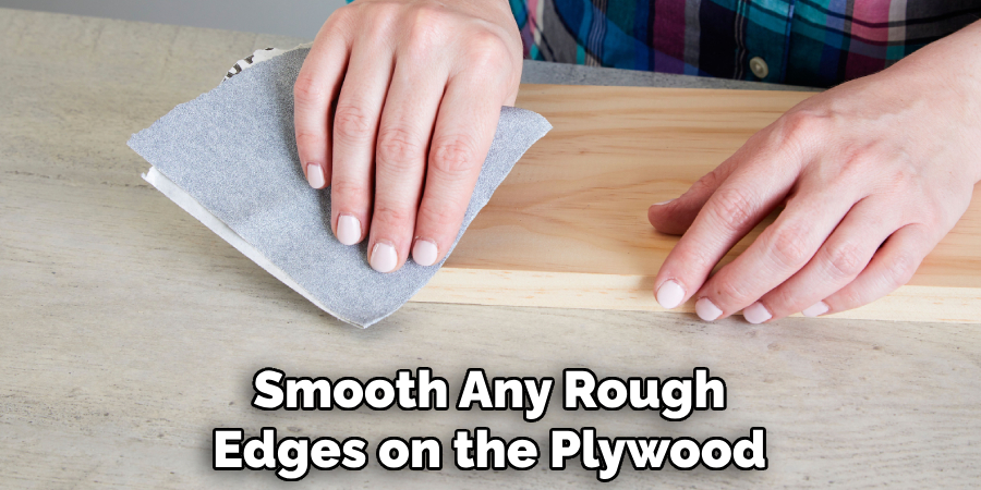 Smooth Any Rough Edges on the Plywood