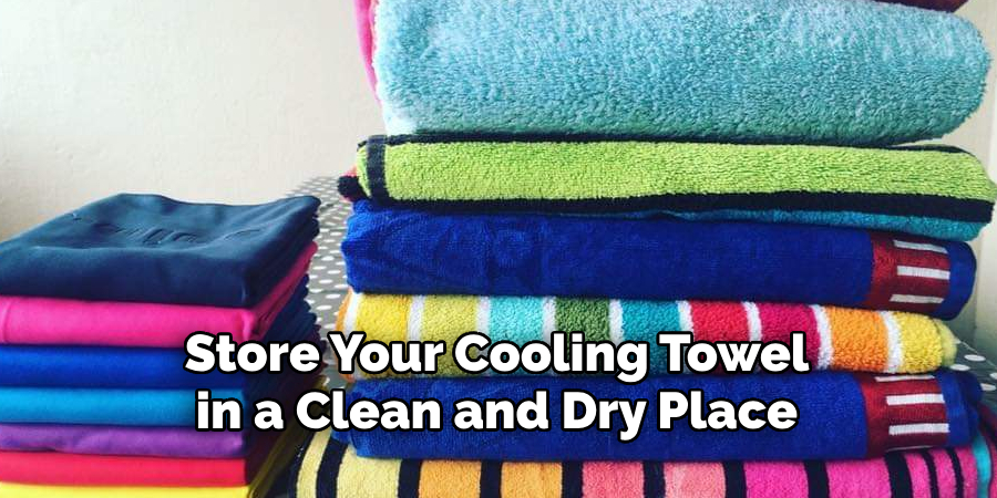 Store Your Cooling Towel in a Clean and Dry Place
