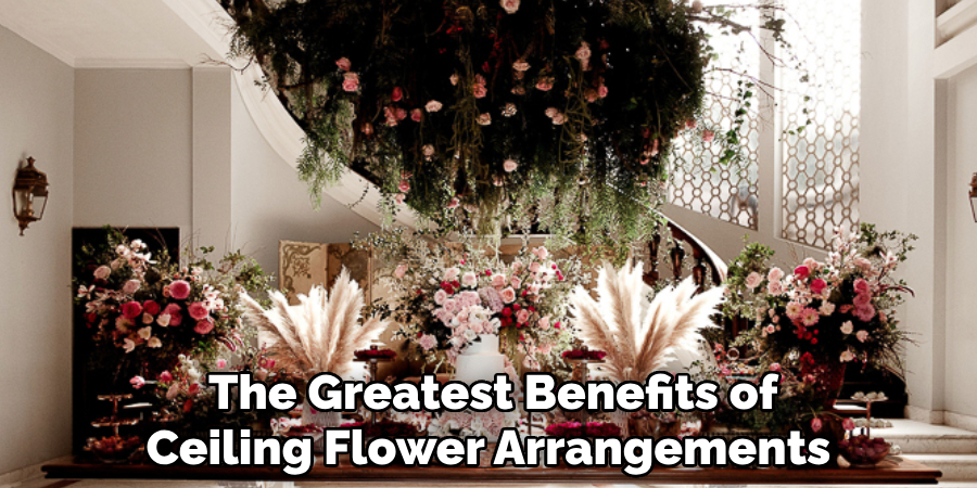 The Greatest Benefits of Ceiling Flower Arrangements