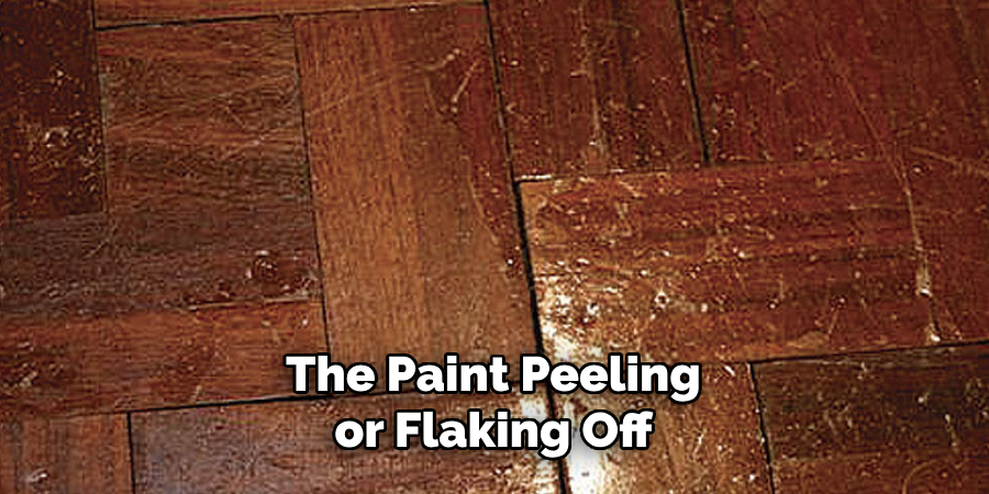 The Paint Peeling or Flaking Off