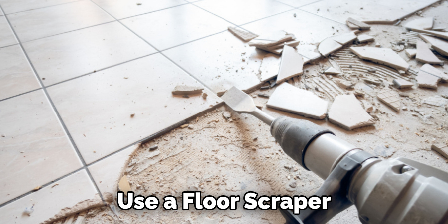 Use a Floor Scraper