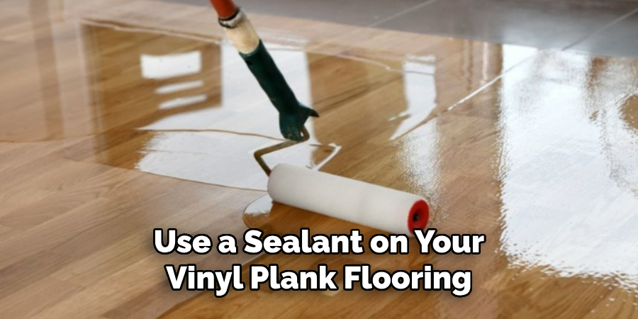 Use a Sealant on Your Vinyl Plank Flooring