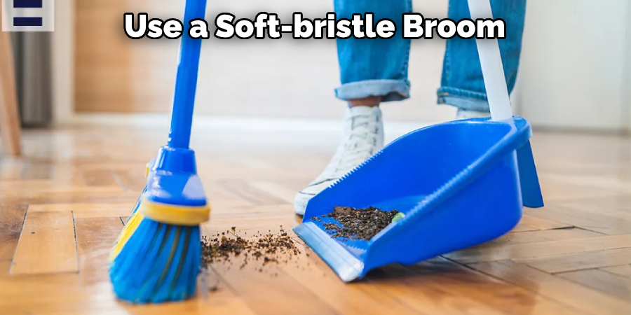 Use a Soft-bristle Broom