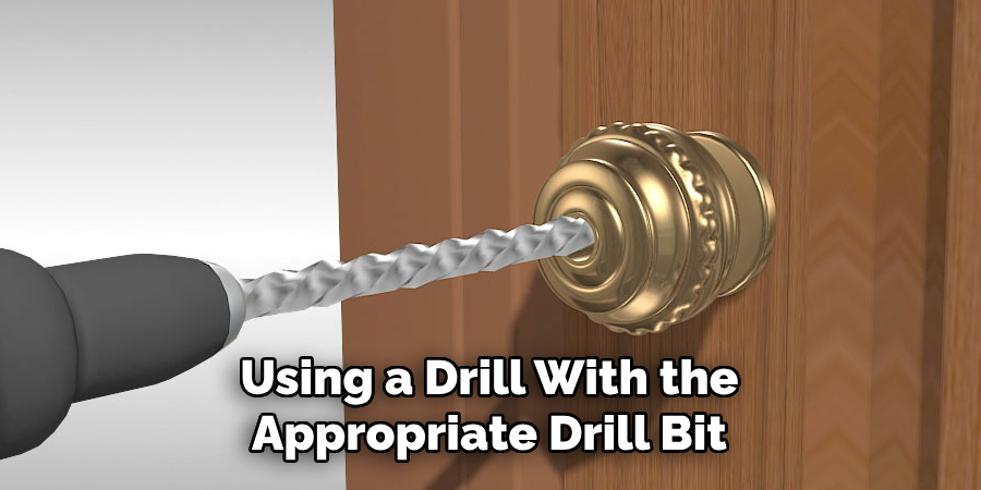 Using a Drill With the Appropriate Drill Bit