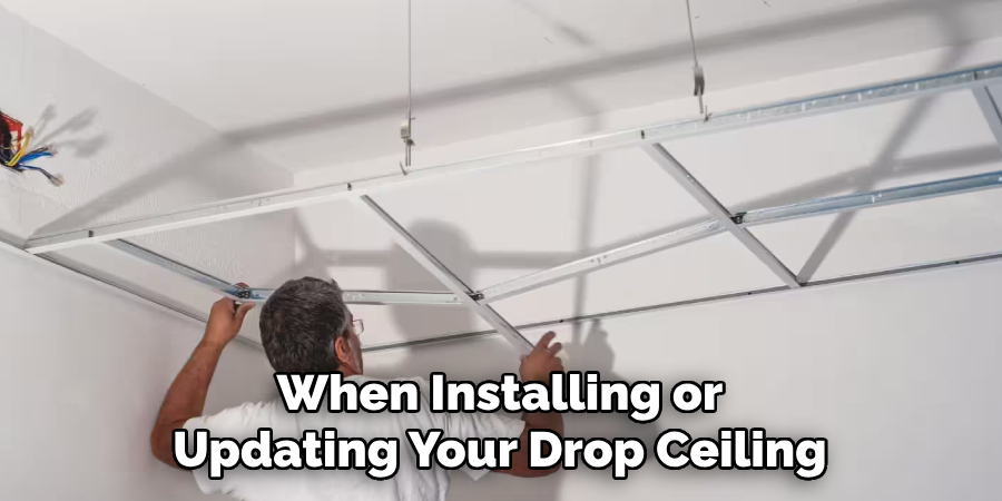 When Installing or Updating Your Drop Ceiling