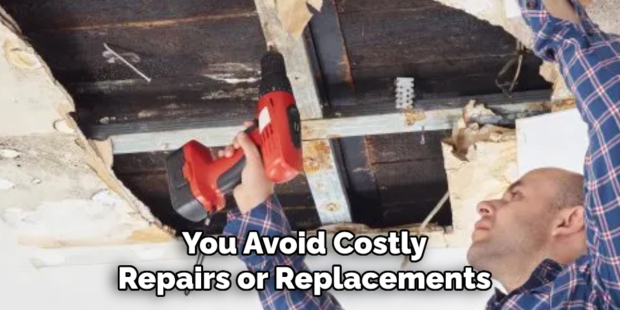 You Avoid Costly Repairs or Replacements