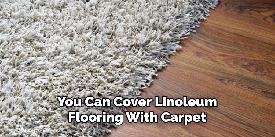 You Can Cover Linoleum Flooring With Carpet