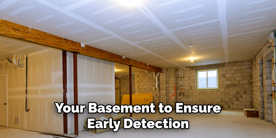 Your Basement to Ensure Early Detection