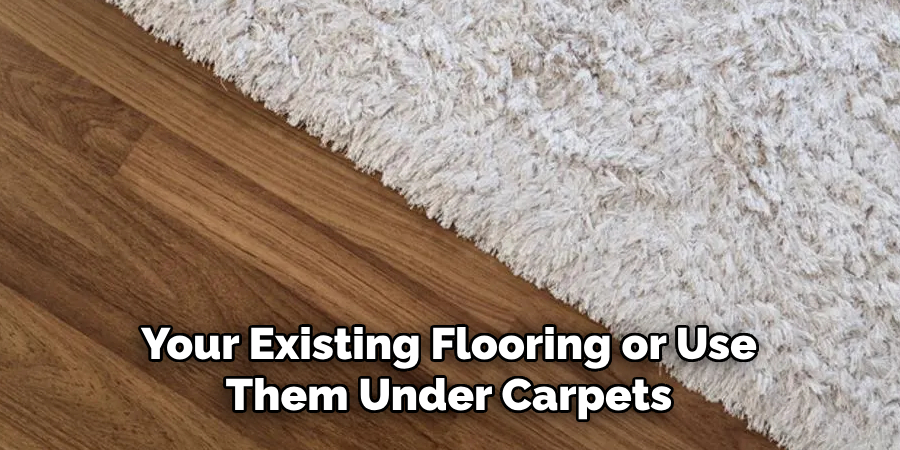 Your Existing Flooring or Use Them Under Carpets