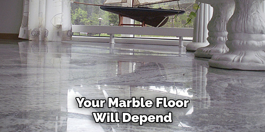Your Marble Floor Will Depend