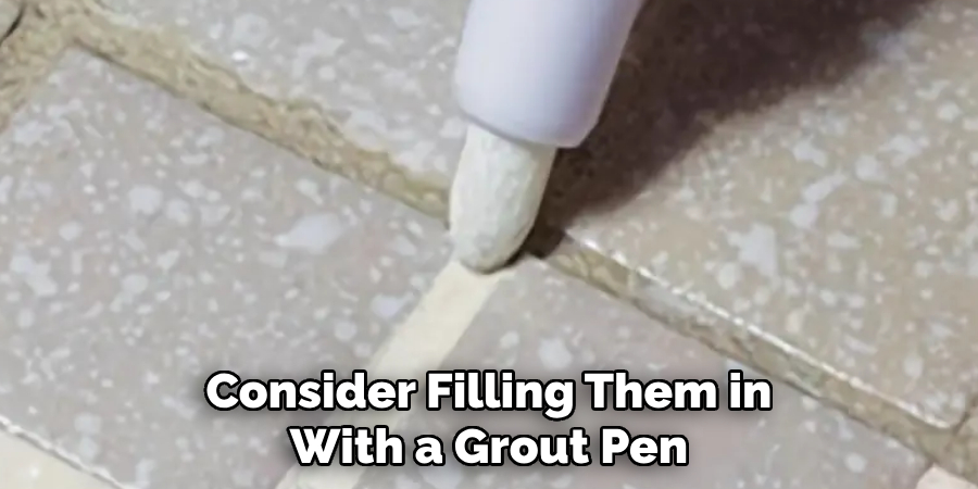 Consider Filling Them in With a Grout Pen