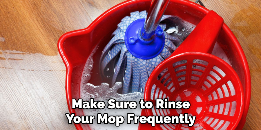 Make Sure to Rinse Your Mop Frequently