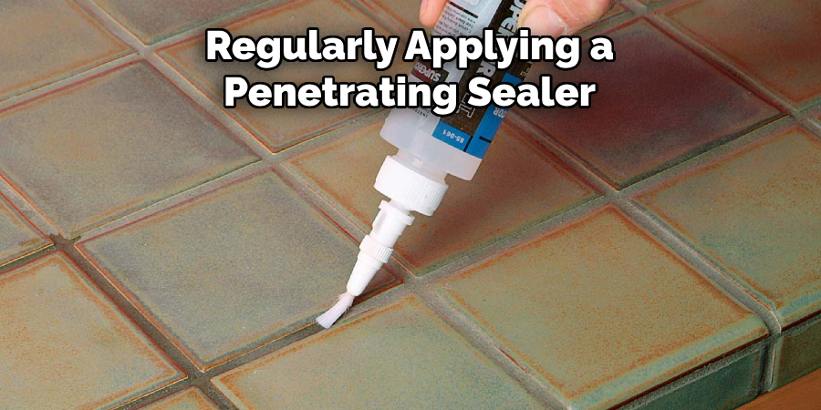 Regularly Applying a Penetrating Sealer