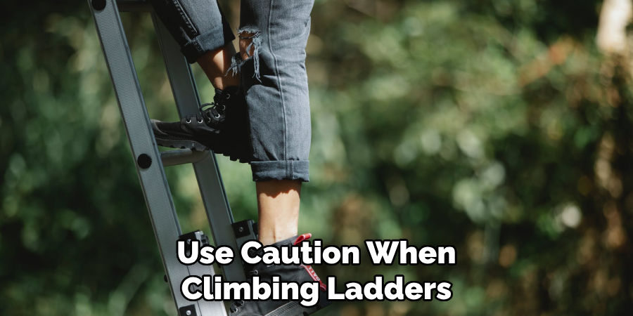 Use Caution When Climbing Ladders