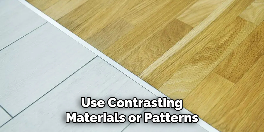 Use Contrasting Materials or Patterns