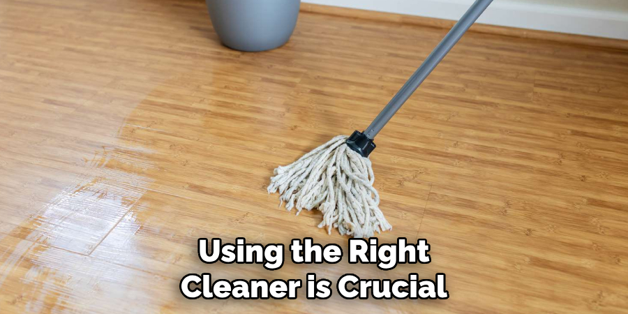 Using the Right Cleaner is Crucial