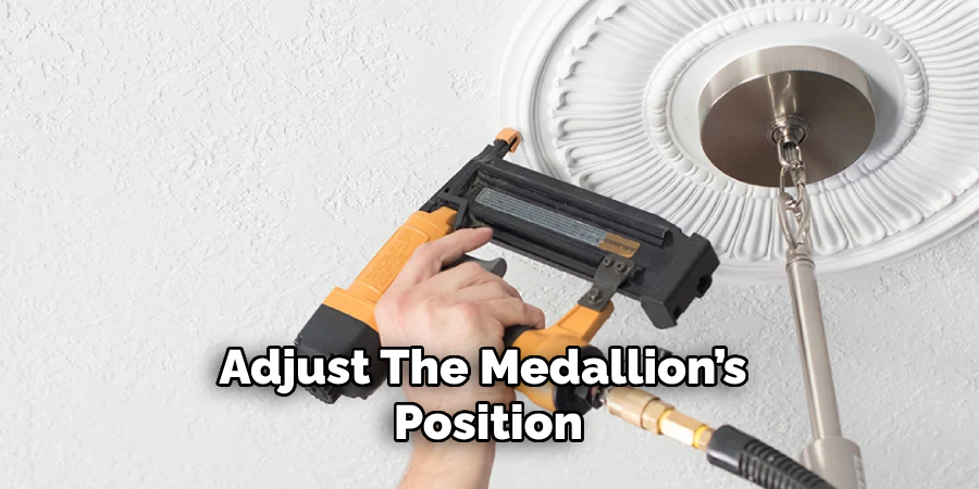 Adjust the Medallion’s Position