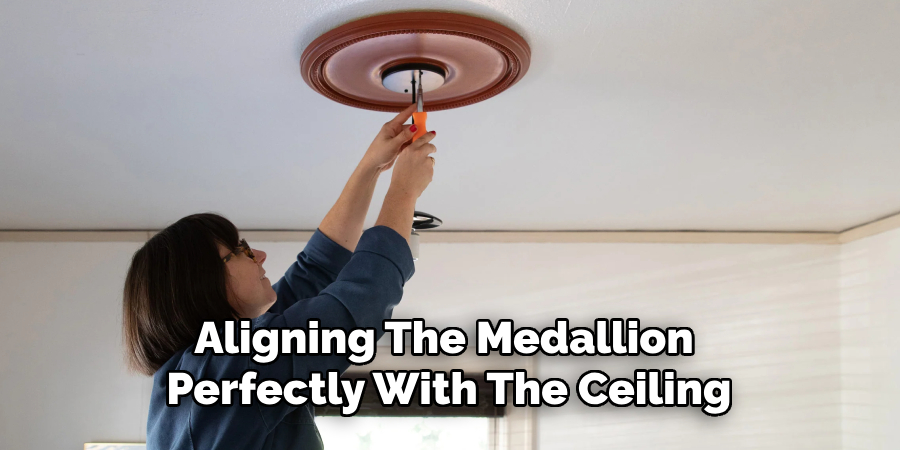 Aligning the Medallion Perfectly With the Ceiling