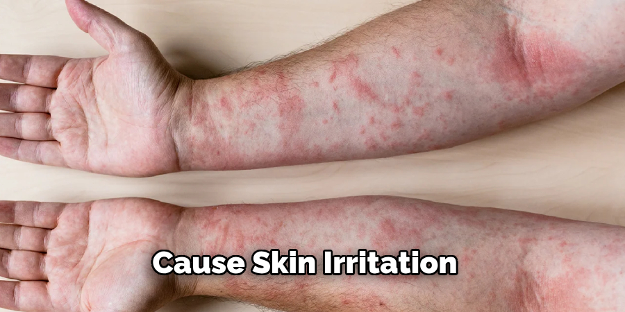 Cause Skin Irritation 