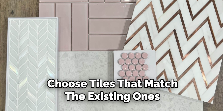 Choose Tiles That Match the Existing Ones