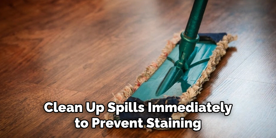 Clean Up Spills Immediately to Prevent Staining