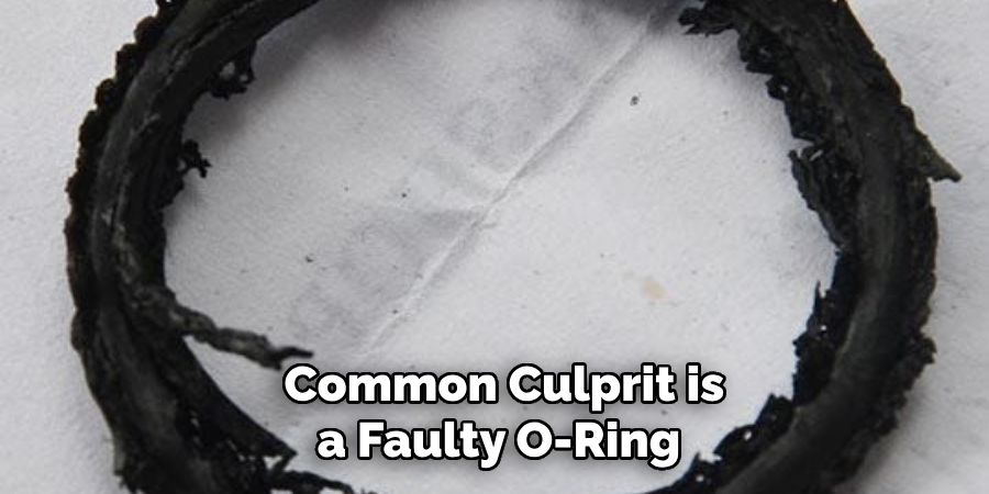 Common Culprit is a Faulty O-ring