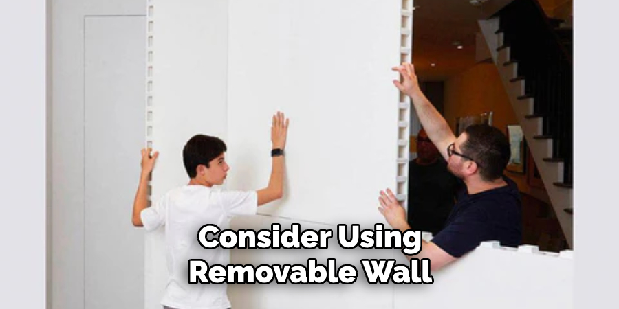 Consider Using Removable Wall