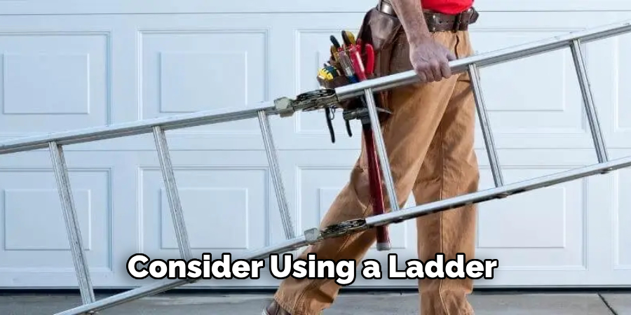 Consider Using a Ladder 