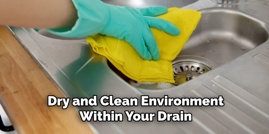 Dry and Clean Environment Within Your Drain