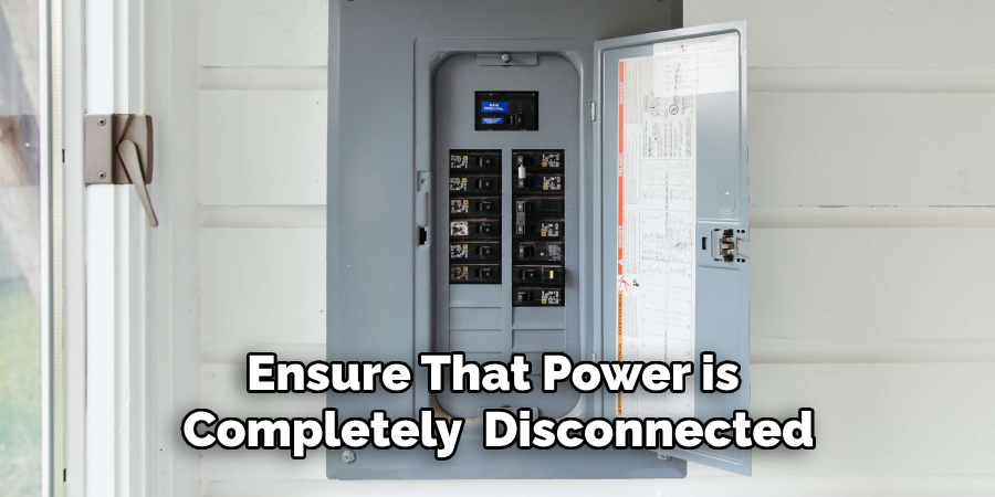 Ensure That Power is Completely Disconnected